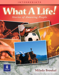 Title: What a Life! Stories of Amazing People 3 (Intermediate) / Edition 1, Author: Milada Broukal