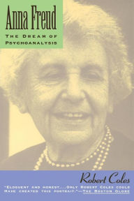 Title: Anna Freud: The Dream Of Psychoanalysis, Author: Robert Coles