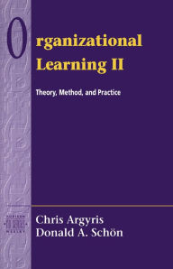 Title: Organizational Learning II: Theory, Method, and Practice / Edition 2, Author: Chris Argyris