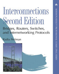 Title: Interconnections: Bridges, Routers, Switches, and Internetworking Protocols / Edition 2, Author: Radia Perlman