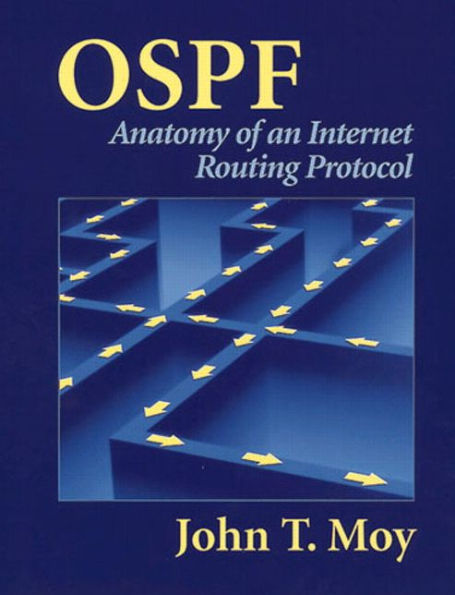 OSPF: Anatomy of an Internet Routing Protocol / Edition 1