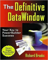 The Definitive DataWindow: Your Key to PowerBuilder Success