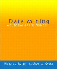 Data Mining: A Tutorial Based Primer / Edition 1