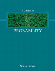 Title: A Course in Probability / Edition 1, Author: Neil Weiss