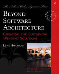 Title: Beyond Software Architecture: Creating and Sustaining Winning Solutions / Edition 1, Author: Paul Becker