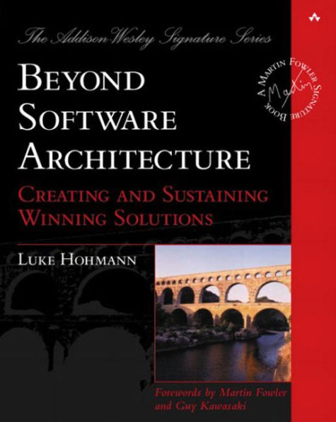 Beyond Software Architecture: Creating and Sustaining Winning Solutions / Edition 1