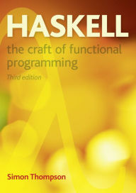 Title: Haskell: The Craft of Functional Programming / Edition 3, Author: Simon Thompson