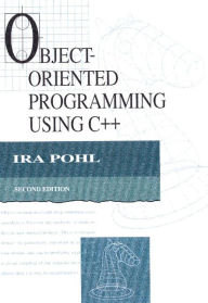 Title: Object-Oriented Programming Using C++ / Edition 2, Author: Ira Pohl