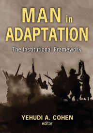 Title: Man in Adaptation: The Institutional Framework, Author: Yehudi A. Cohen