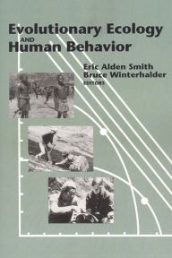 Title: Evolutionary Ecology and Human Behavior / Edition 1, Author: Eric Alden Smith