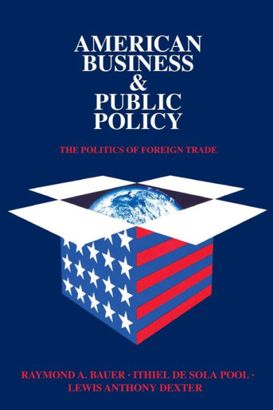 American Business and Public Policy: The politics of foreign trade / Edition 2