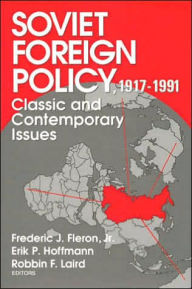 Title: Soviet Foreign Policy 1917-1991: Classic and Contemporary Issues, Author: Jr. Fleron