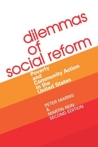 Title: Dilemmas of Social Reform: Poverty and Community Action in the United States / Edition 2, Author: Peter Marris