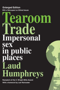 Title: Tearoom Trade: Impersonal Sex in Public Places / Edition 2, Author: Laud Humphreys