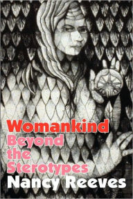 Title: Womankind: Beyond the Stereotypes / Edition 1, Author: Nancy Reeves