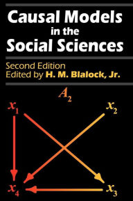 Title: Causal Models in the Social Sciences / Edition 2, Author: H.M. Blalock Jr.