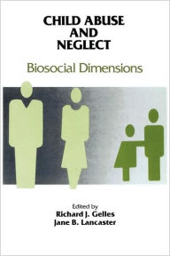 Title: Child Abuse and Neglect: Biosocial Dimensions - Foundations of Human Behavior, Author: Jane B. Lancaster