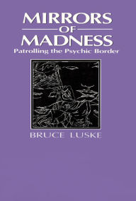 Title: Mirrors of Madness: Patrolling the Psychic Border, Author: Bruce Luske