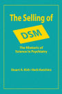 The Selling of DSM: The Rhetoric of Science in Psychiatry / Edition 1