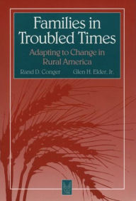 Title: Families in Troubled Times: Adapting to Change in Rural America, Author: Rand Conger