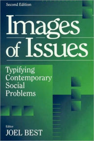 Title: Images of Issues: Typifying Contemporary Social Problems / Edition 2, Author: Joel Best