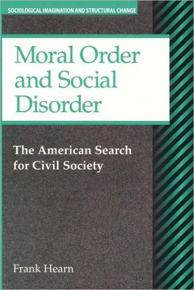 Moral Order and Social Disorder: American Search for Civil Society / Edition 1