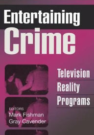 Title: Entertaining Crime: Television Reality Programs / Edition 1, Author: Mark Fishman