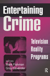 Title: Entertaining Crime: Television Reality Programs / Edition 1, Author: Mark Fishman