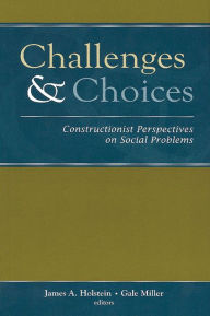 Title: Challenges and Choices: Constructionist Perspectives on Social Problems / Edition 1, Author: Gale Miller