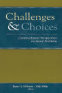 Challenges and Choices: Constructionist Perspectives on Social Problems / Edition 1