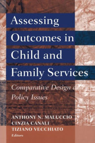 Title: Assessing Outcomes in Child and Family Services: Comparative Design and Policy Issues / Edition 1, Author: Anthony N. Maluccio