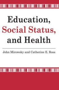 Title: Education, Social Status, and Health / Edition 1, Author: John Mirowsky