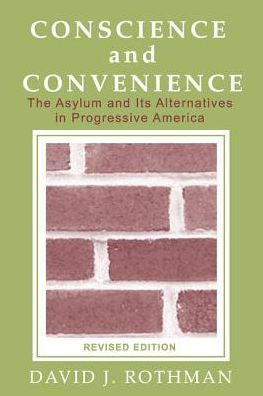 Conscience and Convenience: The Asylum and Its Alternatives in Progressive America / Edition 2