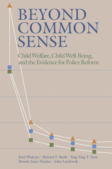 Beyond Common Sense: Child Welfare, Child Well-Being, and the Evidence for Policy Reform / Edition 1