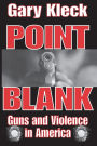 Point Blank: Guns and Violence in America / Edition 1