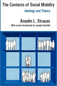 Title: The Contexts of Social Mobility: Ideology and Theory, Author: Anselm L. Strauss