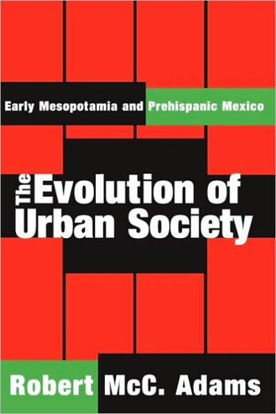 The Evolution of Urban Society: Early Mesopotamia and Prehispanic Mexico / Edition 1