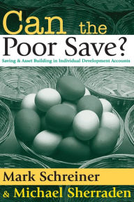 Title: Can the Poor Save?: Saving and Asset Building in Individual Development Accounts, Author: Michael Sherraden