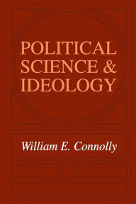 Title: Political Science and Ideology, Author: William  Connolly