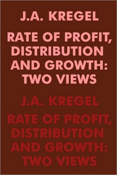 Rate of Profit, Distribution and Growth: Two Views