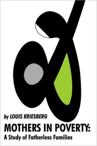 Title: Mothers in Poverty: A Study of Fatherless Families, Author: Louis Kriesberg
