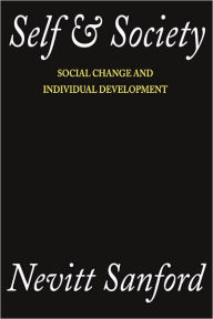 Title: Self and Society: Social Change and Individual Development / Edition 1, Author: Nevitt Sanford
