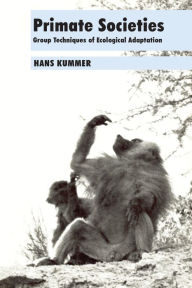 Title: Primate Societies: Group Techniques of Ecological Adaptation, Author: Hans Kummer