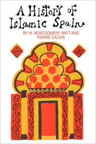 Title: A History of Islamic Spain / Edition 1, Author: Pierre Cachia