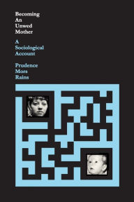 Title: Becoming an Unwed Mother: A Sociological Account, Author: Prudence Mors Rains