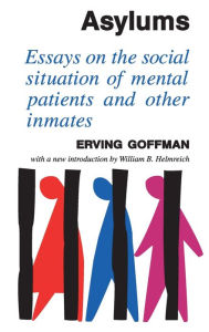 Title: Asylums: Essays on the Social Situation of Mental Patients and Other Inmates / Edition 1, Author: David Dutton