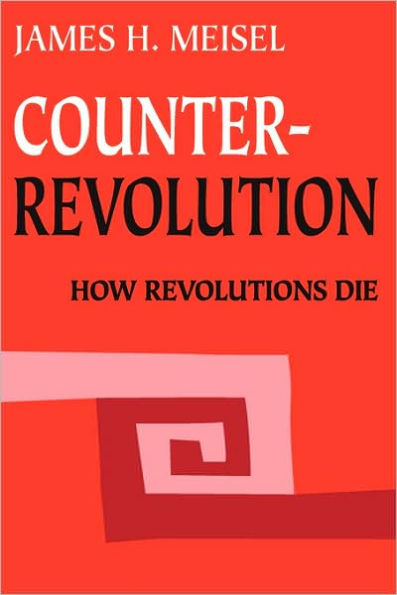 Counterrevolution: How Revolutions Die
