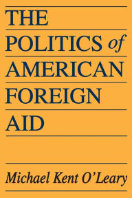 Title: The Politics of American Foreign Aid, Author: Michael O'Leary