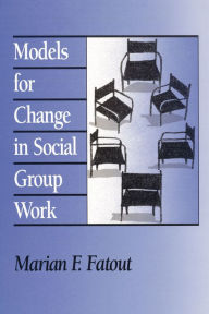 Title: Models for Change in Social Group Work, Author: Marian Fatout