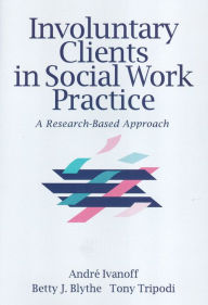 Title: Involuntary Clients in Social Work Practice: A Research-Based Approach / Edition 1, Author: Tony Tripodi